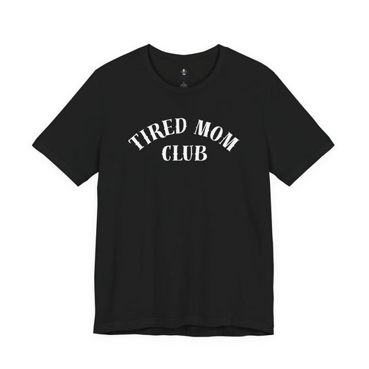 Tired Mom Club T-Shirt | Funny Mom Gift | Soft Unisex Graphic Tee